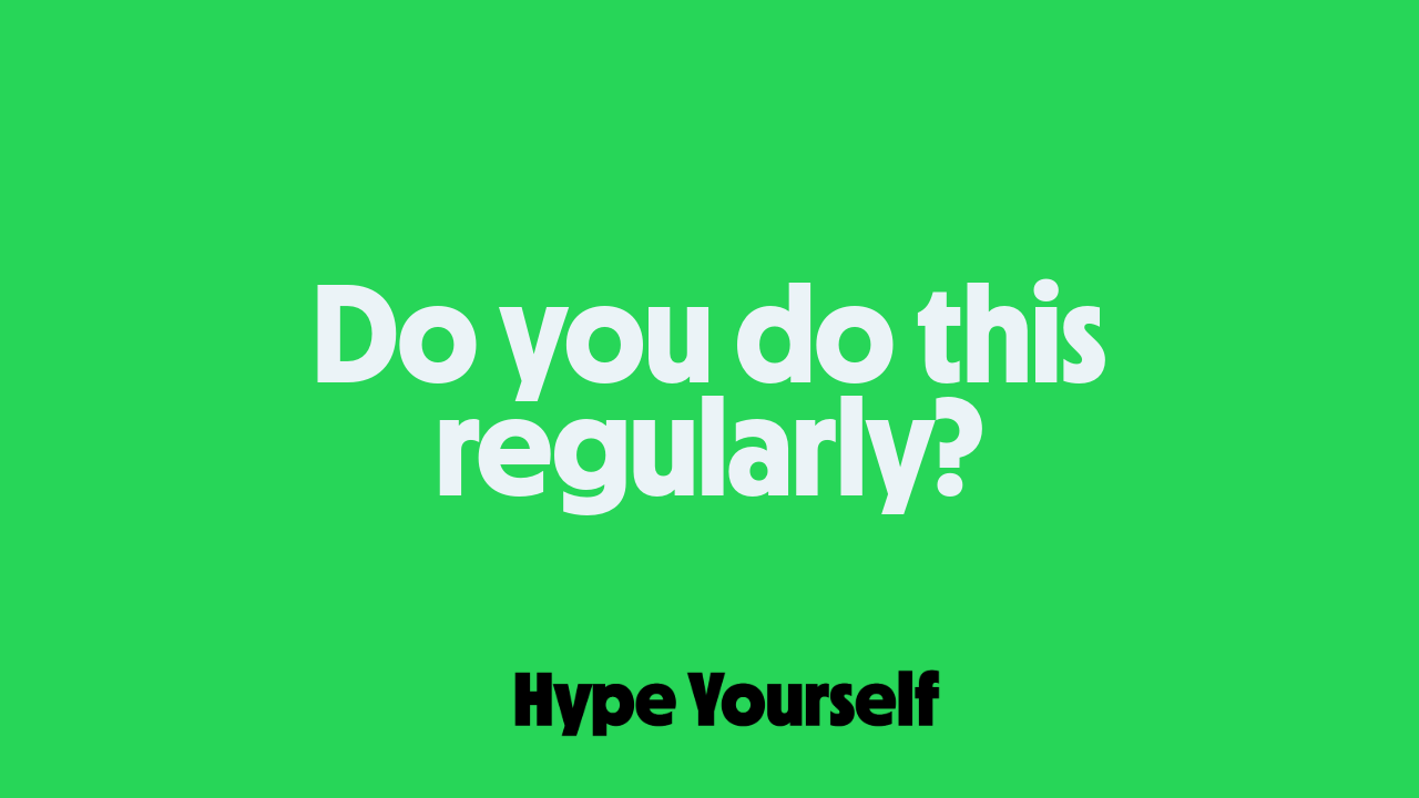 📝 Hype notes #002: Do you do this regularly?