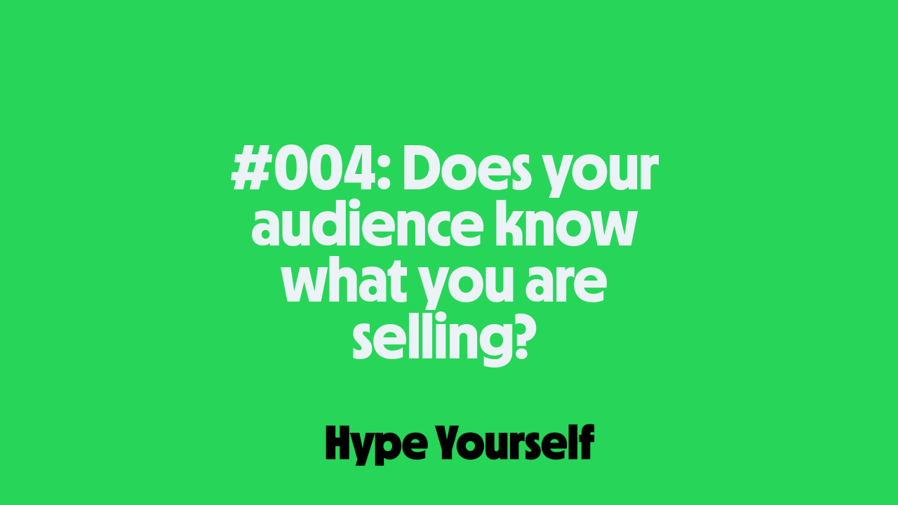 💰Hype Notes #004: Does your audience know what you are selling?